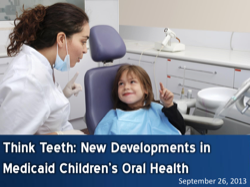 Think Teeth: New Developments in Medicaid and Children’s Oral Health Webinar