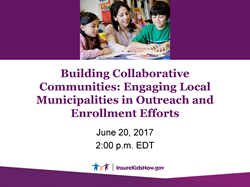 Building Collaborative Communities: Engaging Local Municipalities in Outreach and Enrollment Efforts